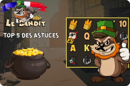 Top 5 des astuces pour Le Bandit